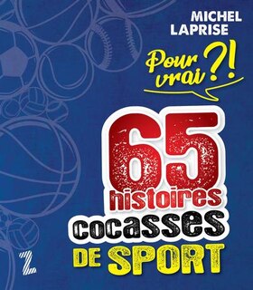 POUR VRAI?! 65 HISTOIRES COCASSES DE SPORT