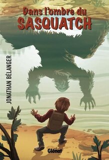 DANS L'OMBRE DU SASQUATCH