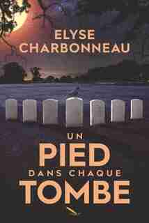 Un pied dans chaque tombe by Elyse Charbonneau