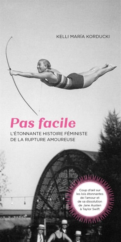 PAS FACILE : L' ÉTONNANTE HISTOIRE FÉMINISTE DE LA RUPTURE AMOUREUSE