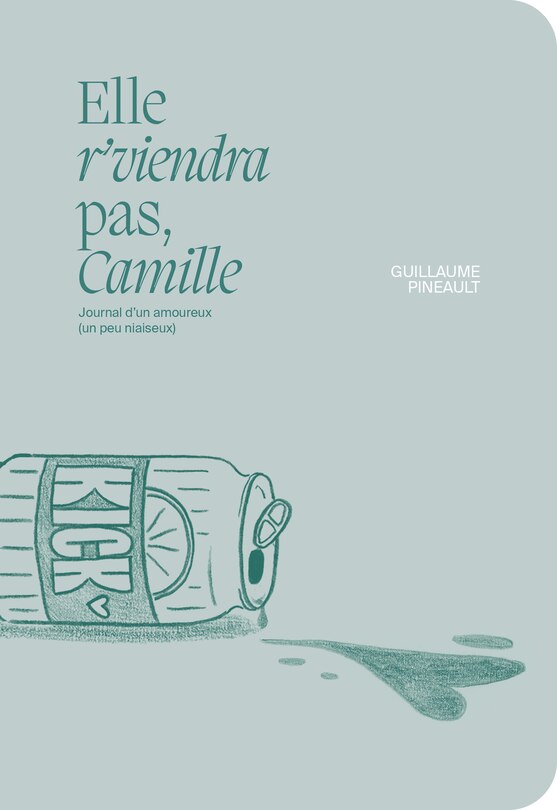 Elle r'viendra pas, Camille: Journal d'un amoureux (un peu niaiseux)