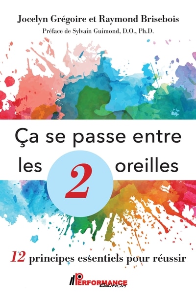 Front cover_Ça se passe entre les 2 oreilles : 12 principes essentiels pour réussir