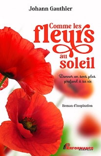 Couverture_Comme les fleurs au soleil : Donner un sens plus profond à sa vie