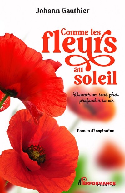 Couverture_Comme les fleurs au soleil : Donner un sens plus profond à sa vie