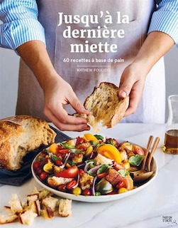 Front cover_Jusqu'à la dernière miette : 60 recettes à base de pain