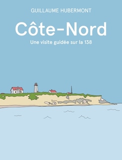 Couverture_Côte-Nord : Une visite guidée sur la 138