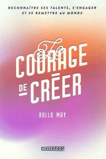 LE COURAGE DE CRÉER