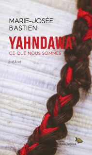 Front cover_Yahndawa’ : Ce que nous sommes