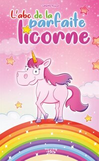 L' ABC de la parfaite licorne