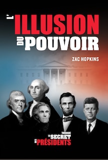 Secret des Présidents: l'Illusion du Pouvoir