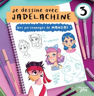 Je dessine avec Jadelachine Tome 3 Des personnages de mangas !