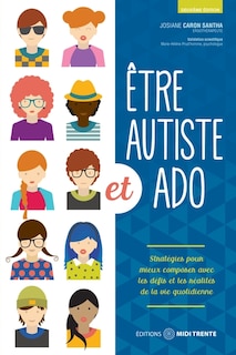 Couverture_Être autiste et ado : stratégies pour mieux composer avec les défis et les réalités de la vie quotidienne