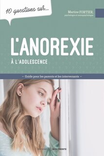 Front cover_10 questions sur... L'anorexie à l'adolescence : Mieux comprendre pour mieux intervenir