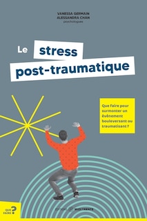 Front cover_Le stress post-traumatique : Que faire pour surmonter un événement bouleversant ou traumatisant ?