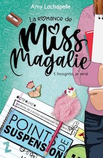 ROMANCE DE MISS MAGALIE TOME 1 INCOGNITO, JE SERAI