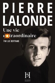 Couverture_Pierre Lalonde - Une vie extraordinaire