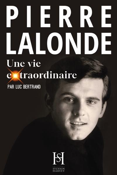 Couverture_Pierre Lalonde - Une vie extraordinaire
