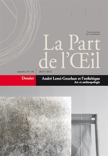Front cover_Part de l'oeil (La), n°35-36. André Leroi-Gourhan et l'esthétique : art et anthropologie