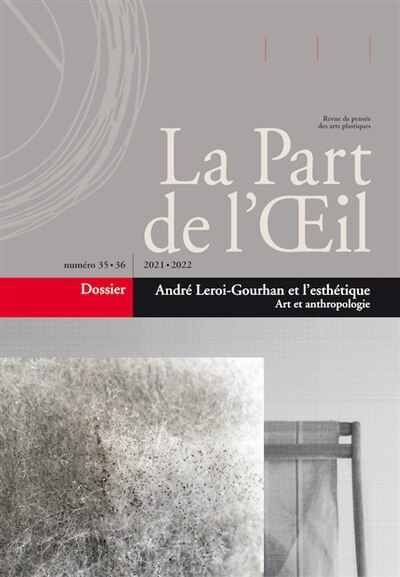 Front cover_Part de l'oeil (La), n°35-36. André Leroi-Gourhan et l'esthétique : art et anthropologie