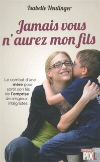 Couverture_Jamais vous n'aurez mon fils : le combat d'une mère pour sortir son fils de l'emprise de religieux intégristes