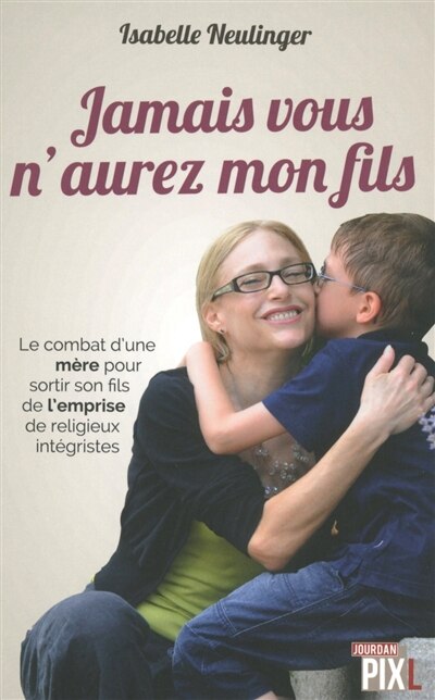 Couverture_Jamais vous n'aurez mon fils : le combat d'une mère pour sortir son fils de l'emprise de religieux intégristes