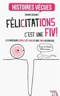 Couverture_Félicitations, c'est une FIV ! : le parcours drôle et vrai d'une PMA heureuse