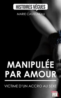 Front cover_Manipulée par amour : victime d'un accro au sexe