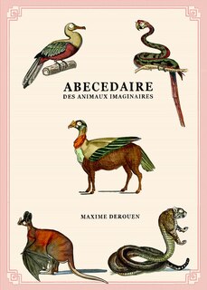 Abécédaire des animaux imaginaires: dossiers secrets de l'histoire naturelle