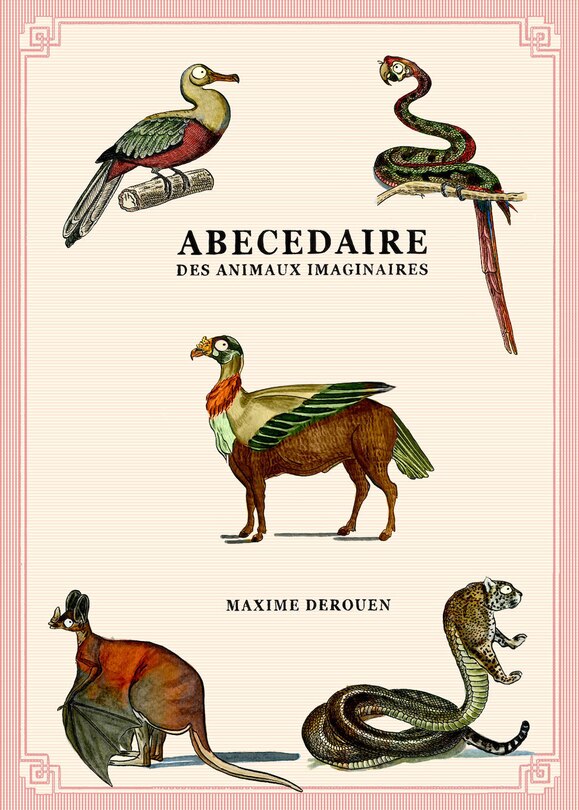 Abécédaire des animaux imaginaires: dossiers secrets de l'histoire naturelle