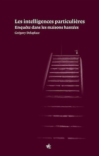 Front cover_Les intelligences particulières : enquête sur les maisons hantées