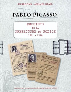 Front cover_Pablo Picasso : dossiers de la Préfecture de police, 1901-1940