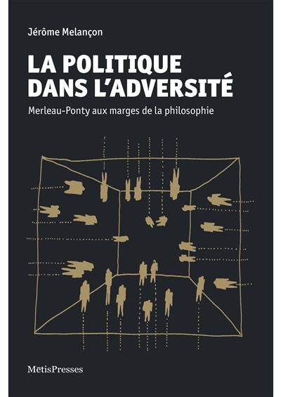 Front cover_La politique dans l'adversité : Merleau-Ponty aux marges de la philosophie