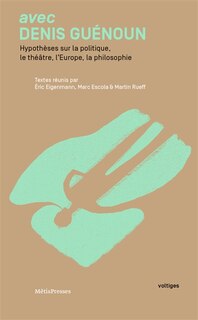 Front cover_Avec Denis Guénoun : hypothèses sur la politique, le théâtre, l'Europe, la philosophie
