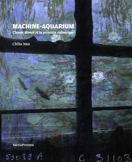 Front cover_Machine-aquarium : Claude Monet et la peinture submergée
