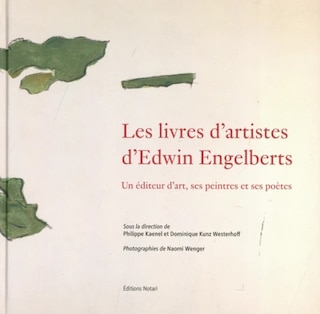 Les livres d'artistes d'Edwin Engelberts: un éditeur d'art, ses peintres et ses poètes