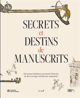 Couverture_Secrets et destins de manuscrits : dix jeunes bédéistes racontent l'histoire de dix ouvrages médiévaux enluminés