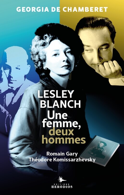 Une femme, deux hommes: Lesley Blanch, Théodore Komissarzhevsky et Romain Gary