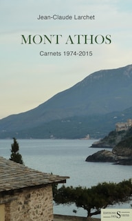 Mont Athos: Carnets 1974-2015