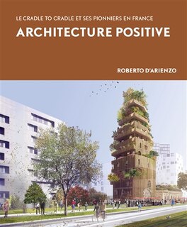 Couverture_Architecture positive : le cradle to cradle et ses pionniers en France