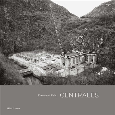 Couverture_Centrales : architecture et paysages hydroélectriques de l'arc alpin