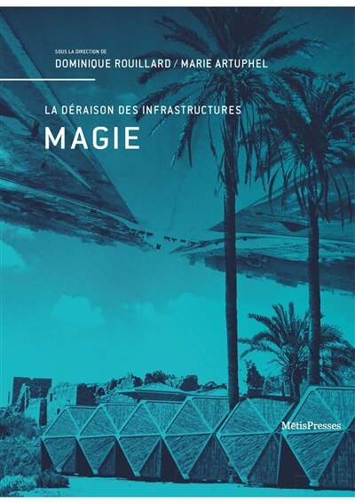 Couverture_Magie : la déraison des infrastructures