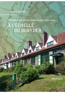 Front cover_A l'échelle du quartier : histoire d'une notion d'urbanisme (1890-1960)