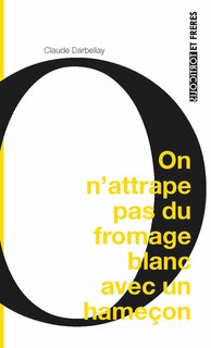 On n'attrape pas du fromage blanc avec un hameçon