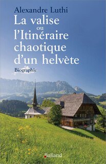 Couverture_La valise ou L'itinéraire chaotique d'un Helvète