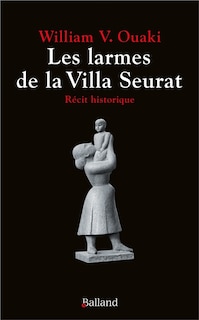 Couverture_Les larmes de la villa Seurat : r&eacute;cit historique