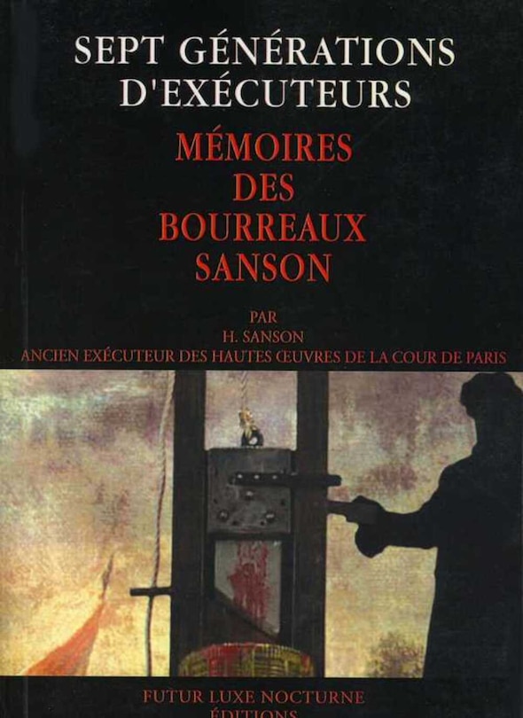 Sept générations d'exécuteurs: mémoires des bourreaux Sanson