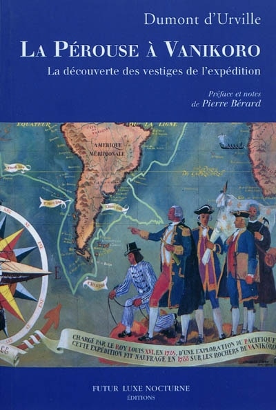 La Pérouse à Vanikoro: la découverte des vestiges de l'expédition