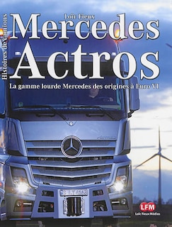Front cover_Mercedes Actros : Axor, Antos, Arocs : la gamme lourde Mercedes des origines à Euro VI