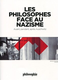 Les philosophes face au nazisme: avant, pendant, après Auschwitz