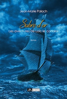 Sabre d'or: les aventures de Loïc le corsaire